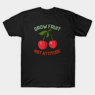 Grow Fruit Not Attitude, Growing Fruit, Cherry, Distressed, Vintage T-Shirt